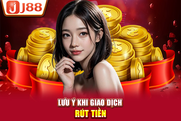 Lưu ý khi giao dịch rút tiền Lưu ý khi giao dịch rút tiền