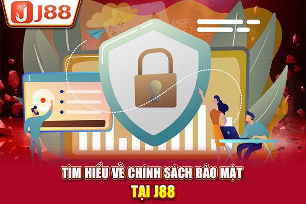Tìm hiểu về chính sách bảo mật tại J88 Tìm hiểu về chính sách bảo mật tại J88
