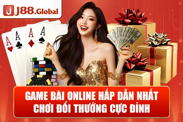 Game Bài Online Hấp Dẫn Nhất - Chơi Đổi Thưởng Cực Đỉnh