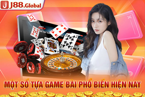 Một số tựa game bài phổ biến hiện nay Một số tựa game bài phổ biến hiện nay